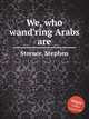 We, who wand`ring Arabs are, Storace, Stephen 