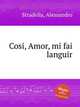 Cosi, Amor, mi fai languir, Stradella, Alessandro 