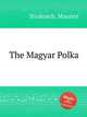 The Magyar Polka, Strakosch, Maurice 