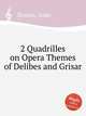 2 Quadrilles on Opera Themes of Delibes and Grisar, Strauss, Isaac 