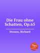 Die Frau ohne Schatten, Op.65, Strauss, Richard 