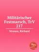 Militrischer Festmarsch, TrV 217, Strauss, Richard 