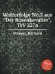 Walzerfolge No.2 aus "Der Rosenkavalier", TrV 227a, Strauss, Richard 