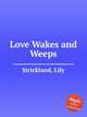 Love Wakes and Weeps, Strickland, Lily 