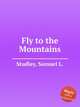 Fly to the Mountains, Studley, Samuel L. 