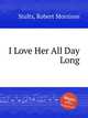I Love Her All Day Long, Stults, Robert Morrison 