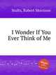 I Wonder If You Ever Think of Me, Stults, Robert Morrison 