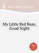 My Little Red Rose, Good Night, Stults, Robert Morrison 