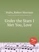 Under the Stars I Met You, Love, Stults, Robert Morrison 