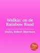Walkin` on de Rainbow Road, Stults, Robert Morrison 