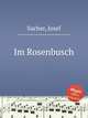 Im Rosenbusch, Sucher, Josef 