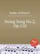Swing Song No.2, Op.110, Sudds, William F. 