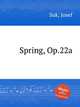 Spring, Op.22a, Suk, Josef 
