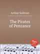The Pirates of Penzance, Sullivan, Arthur Sir 