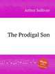 The Prodigal Son, Sullivan, Arthur Sir 