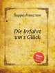 Die Irrfahrt um`s Glck, 