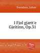 I Fjol gjtt`e Gjeitinn, Op.31, Svendsen, Johan 