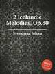 2 Icelandic Melodies, Op.30, Svendsen, Johan 