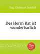 Des Herrn Rat ist wunderbarlich, Tag, Christian Gotthilf 