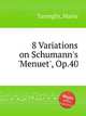 8 Variations on Schumann`s `Menuet`, Op.40, Tarenghi, Mario 