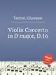 Violin Concerto in D major, D.16, Tartini, Giuseppe 