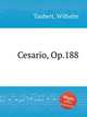 Cesario, Op.188, Taubert, Wilhelm 