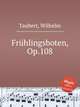Frhlingsboten, Op.108, Taubert, Wilhelm 