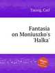 Fantasia on Moniuszko`s `Halka`, Tausig, Carl 