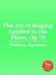 The Art of Singing Applied to the Piano, Op.70, Thalberg, Sigismond 
