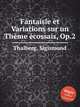 Fantaisie et Variations sur un Thеme еcossais, Op.2, Thalberg, Sigismond 