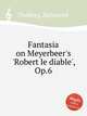 Fantasia on Meyerbeer`s `Robert le diable`, Op.6, Thalberg, Sigismond 
