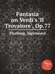 Fantasia on Verdi`s `Il Trovatore`, Op.77, Thalberg, Sigismond 