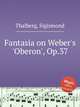 Fantasia on Weber`s `Oberon`, Op.37, Thalberg, Sigismond 