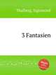 3 Fantasien, Thalberg, Sigismond 