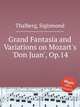 Grand Fantasia and Variations on Mozart`s `Don Juan`, Op.14, Thalberg, Sigismond 