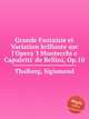 Grande Fantaisie et Variation brillante sur l`Opera `I Montecchi e Capuletti` de Bellini, Op.10, Thalberg, Sigismond 