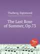 The Last Rose of Summer, Op.73, Thalberg, Sigismond 