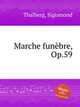 Marche funеbre, Op.59, Thalberg, Sigismond 