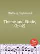 Theme and Etude, Op.45, Thalberg, Sigismond 