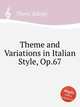 Theme and Variations in Italian Style, Op.67, 