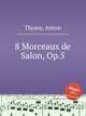 8 Morceaux de Salon, Op.5, Thoms, Anton 