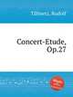 Concert-Etude, Op.27, Tillmetz, Rudolf 