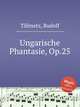Ungarische Phantasie, Op.25, Tillmetz, Rudolf 