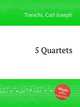 5 Quartets, Toeschi, Carl Joseph 