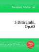 3 Ditirambi, Op.65, 