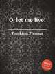 O, let me live!, Tomkins, Thomas 