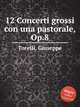 12 Concerti grossi con una pastorale, Op.8, Torelli, Giuseppe 