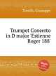 Trumpet Concerto in D major `Estienne Roger 188`, Torelli, Giuseppe 