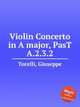 Violin Concerto in A major, PasT A.2.3.2, Torelli, Giuseppe 