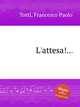 L`attesa!..., Tosti, Francesco Paolo 
